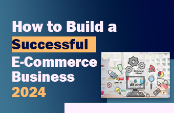 How to Build a Successful eCommerce Business 2024